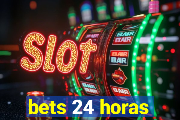 bets 24 horas